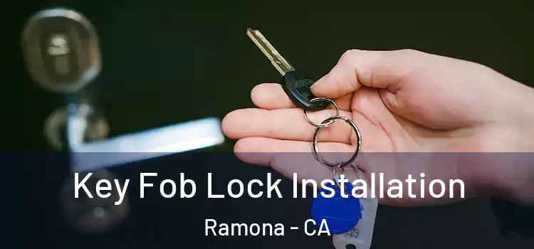 Key Fob Lock Installation Ramona - CA